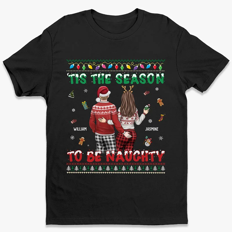 Tis The Season To Be Naughty - Couple Personalized Custom Unisex T-shirt, Hoodie, Sweatshirt - Christmas Gift For Husband Wife, Anniversary